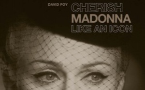 Entrevue avec David FOY auteur de Cherish: Madonna Like an Icon